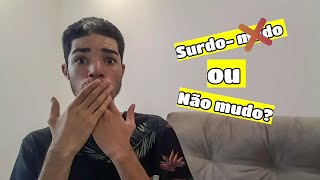 Surdo-mudo ou Não Mudo?