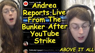 Andrea Reports Live From The Bunker After YouTube Strike