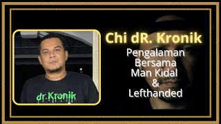 Chi Dr. Kronik Berbicara Pengalaman Bersama Man Kidal & Lefthanded #HUBRAM