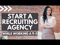 How I Started A Recruiting Agency While Working a 9-5