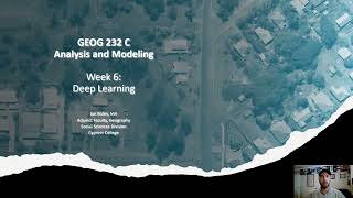 GEOG 232, Week 6 Lecture: Deep Learning