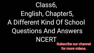 A Different Kind Of School, Questions And Answers, Class6, English, Chapter5, NCERT