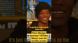 Piers Morgan destroys TikToker 'Mizzy' after arrest for his terrible pranks.