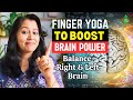 Finger Yoga to boost memory power & balance right & left brain