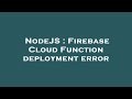NodeJS : Firebase Cloud Function deployment error