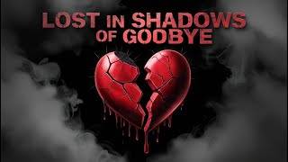 Lost in Shadows of Goodbye | Original ( Lyrics )