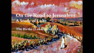 On the Road to Jerusalem: A Study of Luke (The Births - Luke 1:57–2:21)