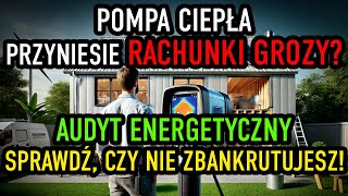 ZBANKRUTUJESZ przez POMPĘ CIEPŁA? Sprawdź to zanim kupisz! Czym jest i co daje AUDYT ENERGETYCZNY?