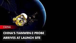 China's Tianwen-2 Probe Arrives at Launch Site