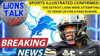 LIONS TALK LIVE!! BREAKING NEWS- SI CONFIRMS DETROIT ATTEMPTED TRADE UP FOR PASS RUSHER.