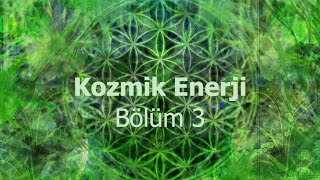 Kozmik Enerji Bölüm 3 | Kozmik Enerji Nedir?