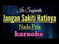 JANGAN SAKITI HATINYA ( HD KARAOKE) NADA PRIA / Iis Sugianto