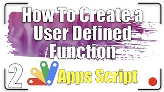 How to create a User Defined Function | Apps Script 2