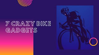 7 Crazy Bike Gadgets