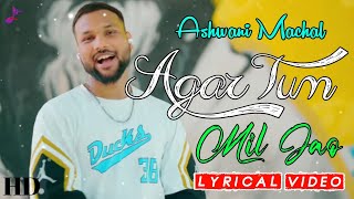 Agar Tum Mil Jao (LYRICS) Ashwani Machal | Old Song New Version | Cover Song