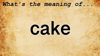 Cake Meaning : Definition of Cake