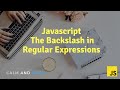 Learn Javascript | The Backslash (Regular Expressions)