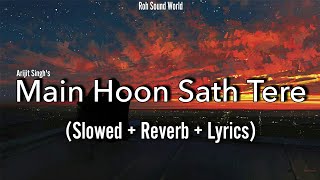 Main Hoon Saath Tere (slowed + reverb + lyrics) - Arijit Singh |Shaadi Mein | Sham sa tu dhalta