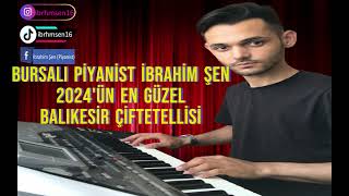 PİYANİST İBRAHİM ŞEN - 2024'ün En Güzel Balıkesir Çiftetellisi