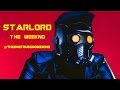 Star lord, The Weeknd (Guardians Of The Galaxy Music Video) (Starboy Music Video)
