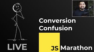 Javascript Marathon | Conversion Confusion