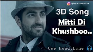 Mitti Di Khusboo 3D Song | Mitti Di Khusboo 3D Audio | Mitti Di Khusboo 8D Song | New 3D Song