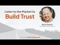 Listen to the Market to Build Trust with Kyle Hamer