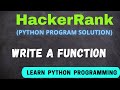 #hackerrank write a function | Python program solution | python programming answer Hackerrank