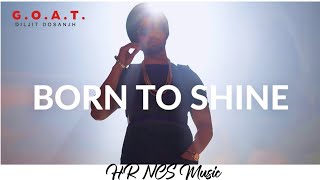 Born To Shine • G.O.A.T || Diljit Dosanjh || Punjabi Songs || Gaming Songs || HR NCS Music 🎶