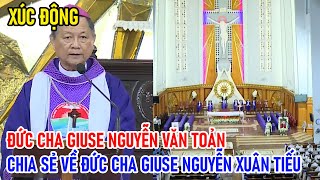 TIN MỚI! XÚC ĐỘNG ĐỨC CHA GIUSE NGUYỄN VĂN TOẢN CHIA SẺ VỀ ĐỨC CHA GIUSE NGUYỄN XUÂN TIẾU