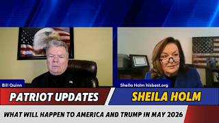 Bill Quinn & Sheila Holm Patriot Updates🚨WHAT WILL HAPPEN TO AMERICA AND TRUMP IN MAY 2026
