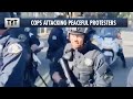 VIDEO: Cops Use Excessive Force Against Peaceful Protesters