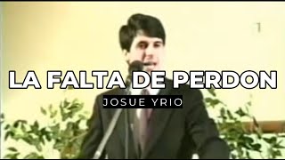 La falta de perdón - Josue Yrion - tienes que escuchar este mensaje