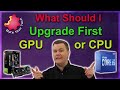 What Should I Upgrade First  - CPU or GPU?