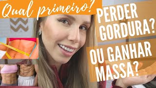 QUAL PRIMEIRO? PERDER GORDURA OU GANHAR MASSA? - Bruna Harmel