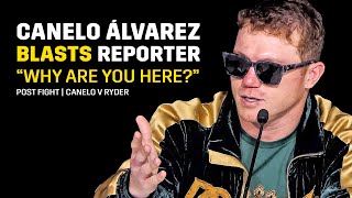 CANELO ENRAGED AT REPORTER: 'I DON'T DESERVE THIS, WHY ARE YOU HERE??'