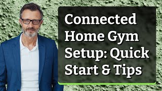 Connected Home Gym Setup: Quick Start & Tips