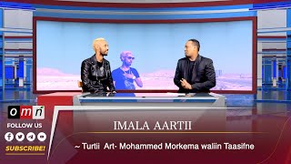 OMN- Imala Aartii , Turtii  Art- Mohammed Morkema waliin Taasifne ( Onk 27,2022)