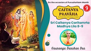 CAITANYA PRAVAHA Episode 9 | Sri Caitanya Caritamrita Madhya Lila 8-9 | Gauranga Darshan Das