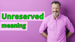 Unreserved | Meaning of unreserved 📖 📖 📖