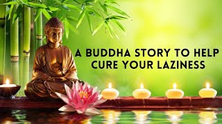 The Time When Buddha cured the lazy man | Short Buddha Story With Moral English | Buddha Inspired