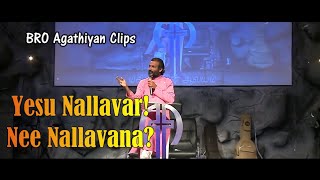 YESU NALLAVAR ! Nee Nallavana ? | Bro Agathiyan Special 5 | Be like Jesus