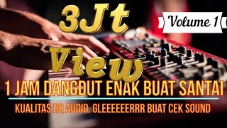 Vol 1 1 Jam Dangdut Enak Buat Santai Kualitas HQ Audio Gleeeeeerrr Buat Cek Sound