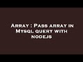 Array : Pass array in Mysql query with nodejs