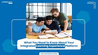 Know Your Integrated Learning Experience Platform | Techademy Online LXP