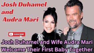 Josh Duhamel and Wife Audra Mari Welcome Their First Baby Together