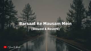 Barsaat Ka Mausam Mein - Slowed & Reverb | Kumar Sanu & Roop Kumar Rathod | Slowed & Reverb ✿