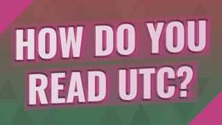 How do you read UTC?