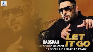Badshah | Let It Go Remix | Andrea Jeremiah | DJ Sonu & DJ Shadab