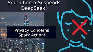 South Korea suspends DeepSeek over privacy concerns